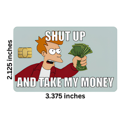 Shut Up And Take My Money