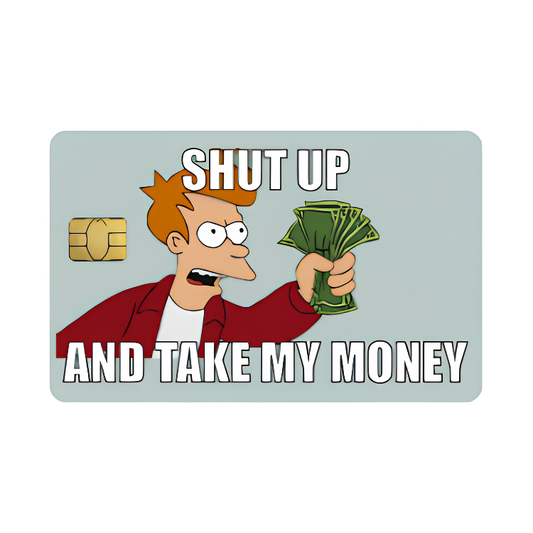 Shut Up And Take My Money